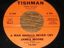 James Moore NORTHERN SOUL 45 A Man Should Never Cry / T