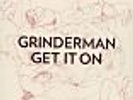GRINDERMAN - GET IT ON RARE #'D ETCHED 7