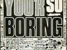 ROCKS Your So Boring 7