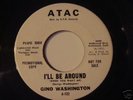 northern soul 45 GINO WASHINGTON-I'LL BE AROUND-LISTEN