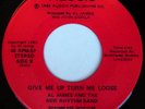 AL JAMES 45 GIVE ME UP TURN ME LOOSE, RARE SOUL FUNK