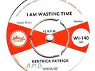 KENTRICK PATRICK-I AM WASTING TIME. ISLAND 7