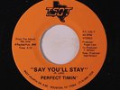 PERFECT TIMIN': Say You'll Stay / Material Lady 45 rare Soul