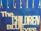 Algebra  - The Children Blue Eyes -12 NEAR MINT -WANTED
