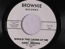 GARY BROWN & CHANTS: Would You Laugh At Me / Birthday Song 45 Soul