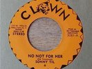 Sonny Til   No Not For Her - Soul 45 On Clown  NM