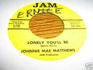 Johnnie Mae Matthews NORTHERN SOUL 45 Lonely Youll Be