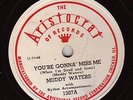 MUDDY WATERS You'reGonnaMissMe BLUES 78 ARISTOCRAT 1307