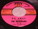 MURMAIDS Go Away RARE GIRL GROUP 45 Chattahoochee HEAR