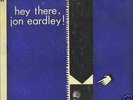 JOHN EARDLEY*HEY THERE 10