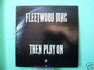 FLEETWOOD MAC - THEN PLAY ON - LP - N/MINT.