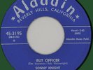 SONNY KNIGHT But Officer 45rpm Aladdin 1953 clean copy