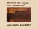 Evan Parker & Paul Lytton - Collective Calls  Incus 5