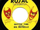 BIG MAYBELLE   QUITTIN TIME /CANT WAIT ANY LONGER ROJAC
