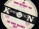 THE VINCE MALONEY SECT OZ KOMMOTION 7'' NO GOOD WITHOUT