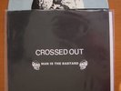 CROSSED OUT/MAN IS THE BASTARD SPLIT 7