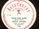 ARISTOCRAT #1306 MUDDY WATERS TRAIN FARE HOME 78 RPM