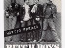 Bitch Boys - Haftig Fredag 7