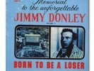 Jimmy Donley - Memorial to the Unforgettable, Born To Be A Loser Vol1 SS LP