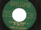 John Lee Hooker 45 GALAXY  You Gotta Shake It Up & Go