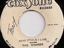 THE SHARKS / HOW COULD I LIVE / COXSONE / LISTEN