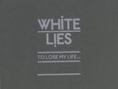 WHITE LIES - To Lose My Life... Rare 7