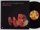 BLACK IVORY Baby Won't You Change Your Mind TODAY LP