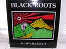BLACK ROOTS ALL DAY ALL NIGHT  LP