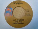 VIC WATERS & THE ENTERTAINERS 45 I'M WHITE I'M ALRIGHT FUNK DAN PENN CRAZY HORSE