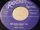TEEN STYLE BALLAD, BOB LLOYD, OUR GOLDEN CHAIN OF LOVE, ON ROCKET 45-4948