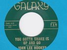 John Lee Hooker 45 GALAXY 715 You Gotta Shake It Up & Go