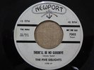 THE FIVE DELIGHTS There'll Be No Goodbye / Okey Dokey Mama 45rpm NEWPORT PROMO