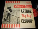 ARTHUR Big Boy CRUDUP Mean Ol' Frisco FIRE 103 blues LP *RARE* mono, deep groove