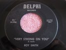ROY SMITH Very Strong On You/Happens To The Best Of Us NORTHERN SOUL DELPHI 008