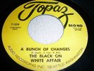 THE BLACK ON WHITE AFFAIR - A Bunch of Changes orig TOPAZ 7