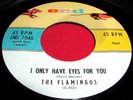 THE FLAMINGOS I Only Have Eyes For You 45 Orig End Doo Wop