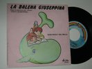7” SIGLE TV CARTONI ANIMATI LA BALENA GIUSEPPINA DAL DELLO  RARISSIMO