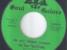 Northern Soul US 45 - FOUR PERFECTIONS - I'm Not Strong Enough - Soul Galore Ex