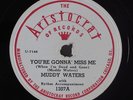 Hear Blues 78rpm MUDDY WATERS You're Gonna Miss Me ARISTOCRAT 1307 NOS