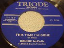Ronnie McCain- This Time I'm Gone- Triode hear