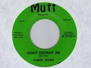 Funk Soul CAROL JONES Don't Destroy Me MUTT   raw version   NM   HEAR