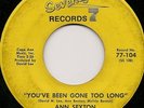 Anne Sexton 45 NORTHERN SOUL You've Been Gone Too Long SEVENTY SEVEN 104
