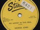 MEGA-RARE 78 BOPPER =GEORGE JONES 1ST DISC = STARDAY 130 - No Money In This Deal