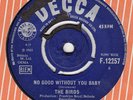 THE BIRDS *NO GOOD WITHOUT YOU BABY* DECCA 1965