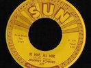ROCKABILLY 45 JOHNNY POWERS BE MINE ALL MINE SUN 327 ORIGINAL MINT- WOW