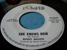 BENNY MAHAN   POMPEII RECORDS   SHE KNOWS HOW / WHAT YOU NEVER HAD   NEAR MINT