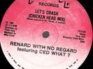 RENARD WITH NO REGARD Let's Crash / Once m- 12