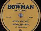 Hear 78 rpm Black Gospel BROWN BROTHERS Down On Me BOWMAN 804