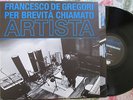 FRANCESCO DE GREGORI - PER BREVITA' CHIAMATO ARTISTA  - NM  NUOVO