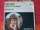 KIKI DEE       aspetta domani/senza te      45 giri